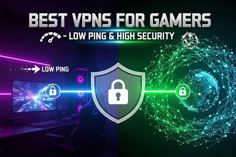 Best VPNs for Gamers – Low Ping & High Security